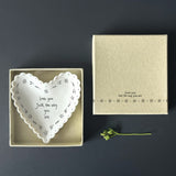 East of India Porcelain Small Dish 9cm
Heart shaped Scallopd quotable dish;
'Love you just the way you are'