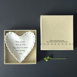 East of India Porcelain Small Dish 9cm
Heart shaped Scallopd quotable dish;
'Those we love don't go away they stay in our hearts each and every day'
