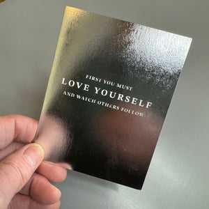 Chalk UK Card Collection - Simple designs but classy




Silver foil card 118x90mm, blank inside for your own personal message;

White text 'First you must LOVE YOURSELF and watch others follow'&nbsp;