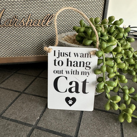 Mini Metal Hanging Sign - ‘I just want to hang out with my Cat’