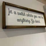 Made in the UK by Giggle Gift Co
Rectangular L63.5cm Framed quotable Plaque in old white vinyl;
"In a world where you can be anything, Be kind."