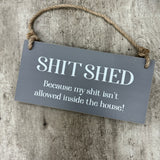 Wooden Grey Hanging Sign - Shit Shed...