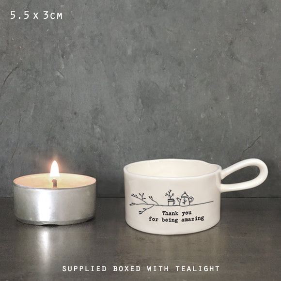 East of India Perfect Gifts with a meaningful quotes;
Small round T-LIght holder with handle 5.5x3cm gift boxed & t-light included
Quote 'Thanks for being amazing'  5706