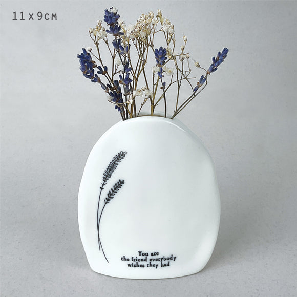 East of India Porcelain 11x9cm Flat Quotable Vase; You are the friend everybody wishes they had 