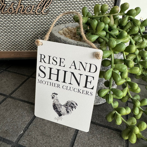 Mini Metal Hanging Sign - Rise and Shine Mother Cluckers