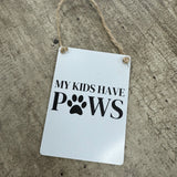 Mini Metal Hanging Signs 9x6.5cm with fun quote: 'My kids have Paws’