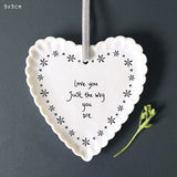 East of India Hanging Porcelain Heart with scalloped edges
Meaningful fun quotes;
'Love you just the way you are'