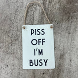 Mini Metal Hanging Sign - 'Piss off I'm busy'