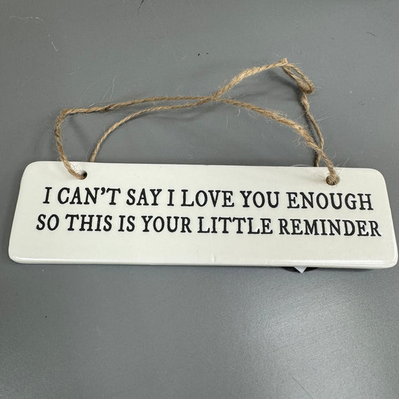 Quotable Ceramic 15cm Hanger - I can't say I love you enough...