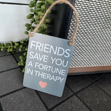 Mini Metal Hanging Signs - Friends save you a fortune in therapy