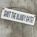 Wooden Hanging Sign - "Shut the Bloody Gate!"