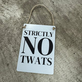 Mini Metal Hanging Sign - 'Strictly No Twats'