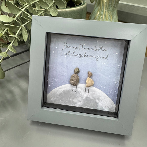 Mini Framed Pebble Art - 'Because I have brother I will always have a friend'