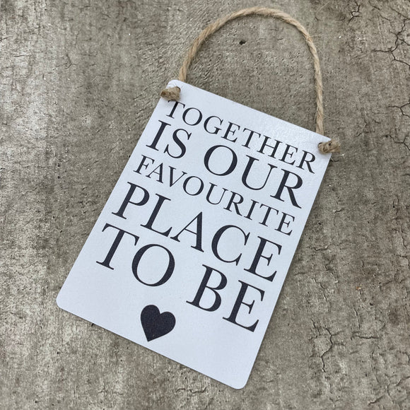 Mini Metal Hanging Sign - ‘Together is our favourite place..'