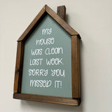 House Shape Framed Sign 35cm - 'My house was clean last week...'