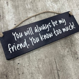 Wooden Hanging Sign - "You will always be my friend...."