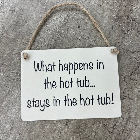 Mini Metal Hanging Sign - ‘What Happens in the Hot Tub...’