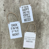 Mini Metal Hanging Sign 9cm with fun quote: "Chuck it in the f*ck it bucket”
