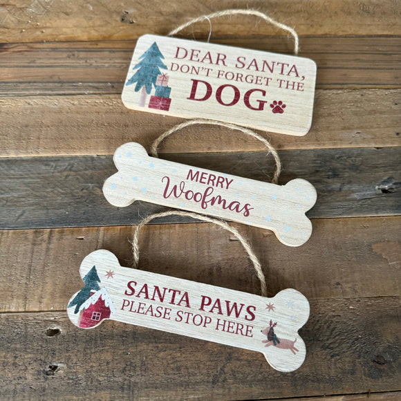 Small Wooden Hanging Christmas Signs with fun quotes:

Bone shaped 'Santa Paws please stop here'

Bone shaped 'Merry Woofmas'

Dear Santa don't forget the dog