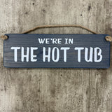 Wooden Hanging Sign - "We're in the hot tub"