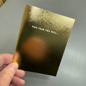 Chalk UK Card Collection - Simple designs but classy




Gold foil&nbsp;card 118x90mm, blank inside for your own personal message;

White text 'THIS YEAR YOU WILL...'&nbsp;