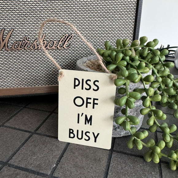 Mini Metal Hanging Sign - 'Piss off I'm busy'
