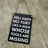 Black Mini Metal Hanging Signs 9cm with jute string Quote - 'Hell hath no fury like a man whose tools are missing' 