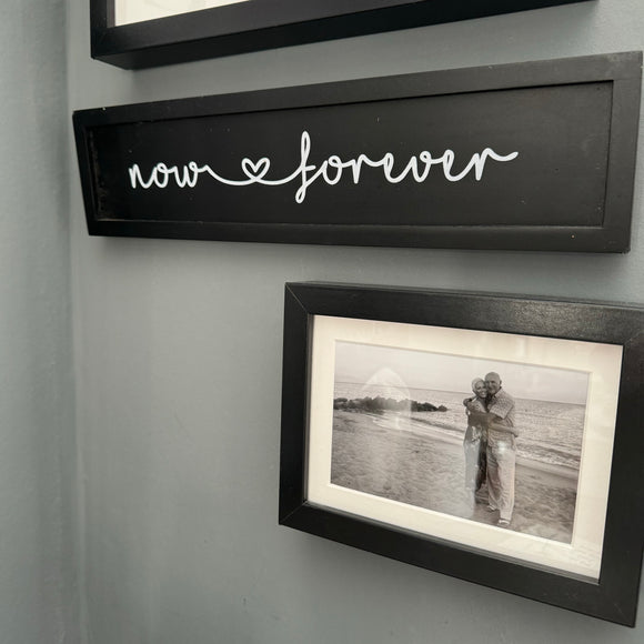 Retreat - Black Framed 'Now & Forever' Sign