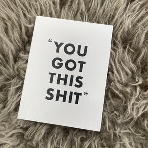 Chalk UK Card Collection - Simple designs but classy     White card 118x90mm, blank inside for your own personal message;  Black text "YOU GOT THIS SHIT"