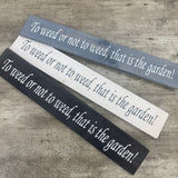 Made in the UK by The Giggle Gift co.
Long Garden L59.5cm Wooden Hanging Plaque;
"To weed or not to weed, that is the garden!"