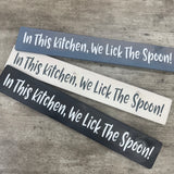 Made in the UK by The Giggle Gift co.
Long&nbsp;L59.5cm Wooden Hanging Plaque;
Quote - "In This Kitchen, We Lick The Spoon!"