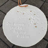 Ceramic hanging 10cm Medallion - Don't Dream your life...