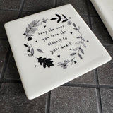 Quotable Square 10cm White Coaster for someone special;
Quote - 'keep the ones you love the closest to your heart'