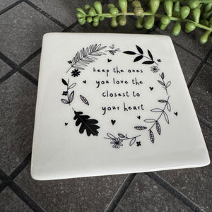 Quotable Square 10cm White Coaster for someone special;
Quote - 'keep the ones you love the closest to your heart'