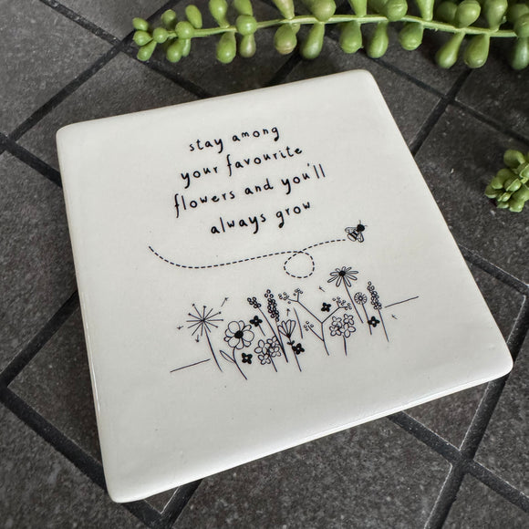 Quotable Square 10cm White Coaster for someone special;
Quote - 'Stay among your favourite flowers and you'll always grow'