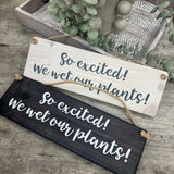Made in the UK by Giggle Gift Co.
Wooden L29.5cm Hanging Sign
Quote - "So excited we wet our plants!"