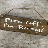 Wooden Hanging Sign - "Piss off, I’m Busy!"