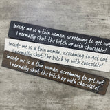 Made in the UK by The Giggle Gift co.
Long L59.5cm Wooden Hanging Plaque;
"Inside me is a thin woman, screaming to get out.&nbsp; I normally shut the bitch up with chocolate!"

*BEST SELLER*