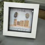 Mini Framed Pebble Art - White block square frame 12.5cm
Image -Two pebble birds facing stood on wooden plinths
Quote - 'Love Birds I am so grateful for you'