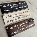 Wooden Hanging Sign - "What happens in the caravan stays in the caravan!"