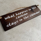 Wooden Hanging Sign - "What happens in the caravan stays in the caravan!"
