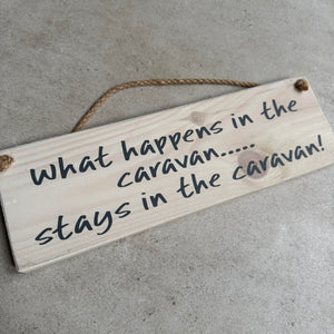 Wooden Hanging Sign - "What happens in the caravan stays in the caravan!"
