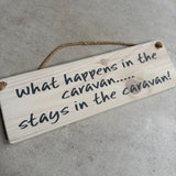 Wooden Hanging Sign - "What happens in the caravan stays in the caravan!"