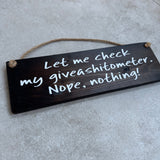 Wooden Hanging Sign - "Let me check my giveashitometer..."