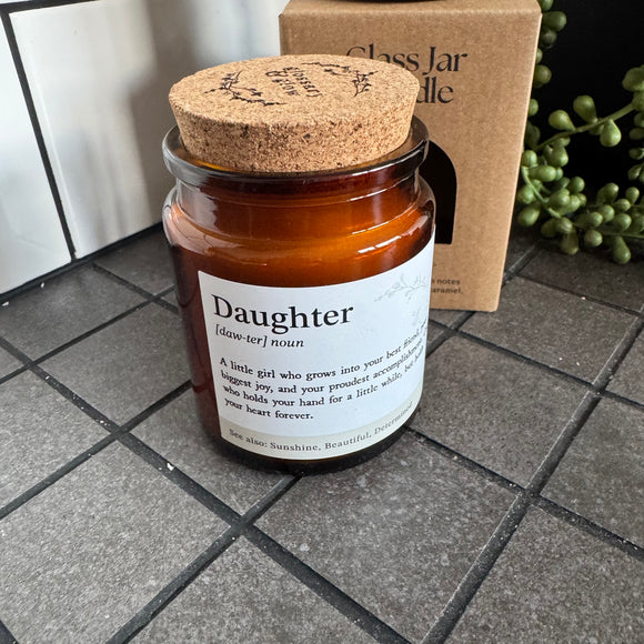 Brown Glass Jar Candle with cork top

Definition Quote - Daughter

Fragrance - A fruity, floral scent with notes of pineapple, violet & caramel 

Vegetable Wax - 35 hour burn time

Daughter (daw-ter) noun

A little girl who grows into your best friend, your biggest joy, and your proudest accomplishment.  One who holds your hand for a little while, but holds your heart forever.

See also: Sunshine, Beautiful, Determination