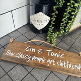 Wooden Hanging Sign - "Gin & Tonic - how classy people get shitfaced!"
