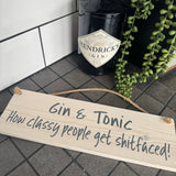 Wooden Hanging Sign - "Gin & Tonic - how classy people get shitfaced!"