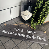 Wooden Hanging Sign - "Gin & Tonic - how classy people get shitfaced!"