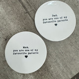 Ceramic Round Quotable Coaster - Favourite Parent..