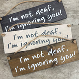 Made in the UK by Giggle Gift Co
Rectangular Wooden L29.5cm Hanging Sign
Quote -&nbsp;"I'm not deaf, I'm ignoring you!"